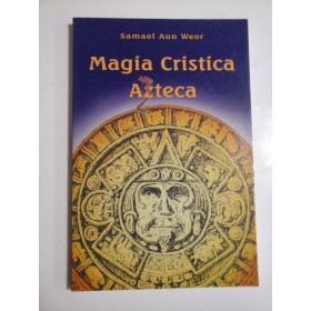 MAGIA CRISTICA AZTECA - SAMAEL AUN WEOR